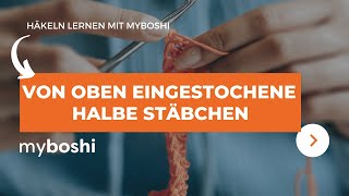 Von oben eingestochene halbe Stäbchen häkeln | myboshi