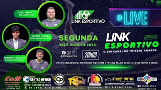 PROGRAMA LINK ESPORTIVO #20 - 24/07/2023 - FUTEBOL AMADOR DE SJC