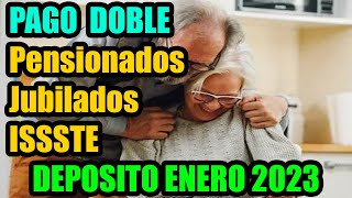 PAGO DOBLE Pensionados y Jubilados ISSSTE  [ Deposito Enero 2023 ]