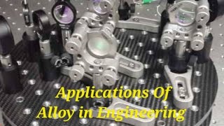 Applications Of Alloys In Engineering Fields.