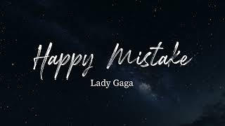 Lady Gaga - Happy Mistake (Lyrics)