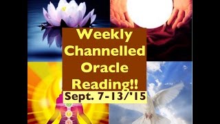 September 7-13, 2015 ~ WEEKLY CHANNELLED ORACLE READING by Tracy & Whitehawk