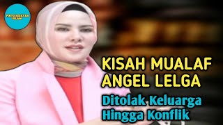 KISAH MUALAF TERBARU - KISAH SEDIH MUALAF ANGEL LELGA DITOLAK KELUARGA HINGGA KONFLIK