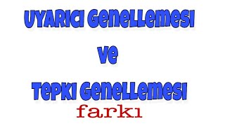 Uyarıcı Genellemesi - Tepki Genellemesi farkı - eğitim genel tekrar