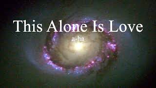 a-ha - This Alone Is Love (lyrics)