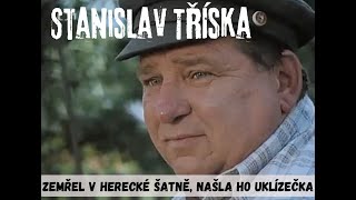 Stanislav Tříska  zemřel v herecké šatně. Našla ho druhý den uklízečka