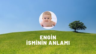 ENGİN isminin anlamı nedir? Kişisel özellikleri nelerdir?