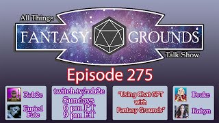 All Things Fantasy Grounds Talk Show - Episode 275 - Using Chat GPT with Fantasy Grounds