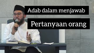 Adab dalam menjawab pertanyaan orang - Ustadz Muhammad Nuzul Dzikri Hafizahullah