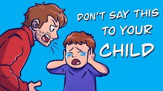 10 Things Parents Shouldn't Say To Their Child