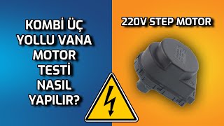 KOMBİ ÜÇ YOLLU VANA MOTOR TESTİ - KOMBİ 3 YOLLU VANA STEP MOTOR KONTROLÜ - SAĞLAMLIK TESTİ