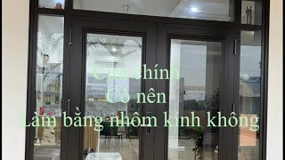 Cửa chính mà làm nhôm kính đẹp thì có đẹp không