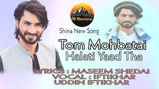 Tom Mohbatai  Halati Yaad Tha || Shina New Song || coming Soon || Vocal : iftikhar uddin iftikhar