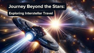 Journey Beyond the Stars: Exploring Interstellar Travel