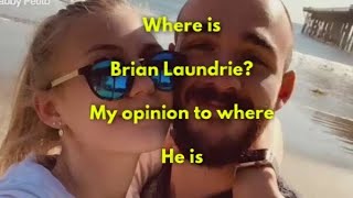 Where is Brian Laundrie? My opinion to where he is.