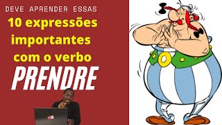 Expressões importantes com o Verbo "PRENDRE" Verbo pegar / tomar em francês. Verbe PRENDRE