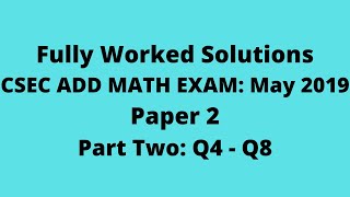 CXC ADDITIONAL MATHEMATICS 2019 Exam: Fully Worked Solutions (Part 2) Q4 to Q8: Adobe Math Lab