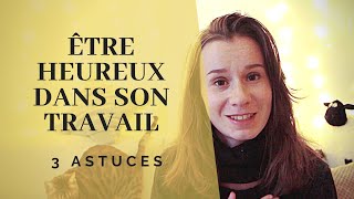 Comment être heureux dans son travail ?