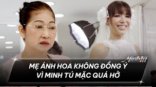 MINH TÚ MAU MAU TÍNH - TẬP 5 (CUT) | MẸ ÁNH HOA KHÔNG ĐỒNG Ý VÌ MINH TÚ MẶC QUÁ HỞ