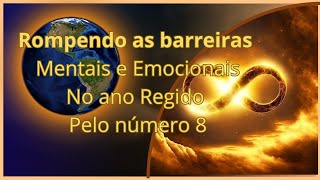 2024 O ano de Romper as Barreiras MENTAIS e EMOCIONAIS com o poder do numero 8