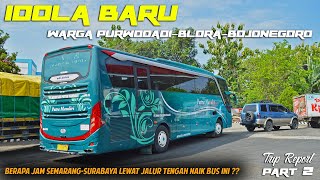 SEMARANG-SURABAYA LEWAT JALUR TENGAH, Lebih Lama atau Cepat ?? Trip Bis Baru Putra Mandiri [PART 2]