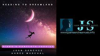 Juan Sánchez (Jan Uve) & Hance Marchal “Heading To Dreamland (Piano & Panflute Version)”