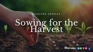 PENTABJA SUNDAY MORNING : MISSIONS- SOWING FOR THE HARVEST JUNE 4, 2023