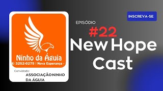 ASSOCIAÇÃO NINHO DAS ÁGUIAS - NEW HOPE CAST EP #22