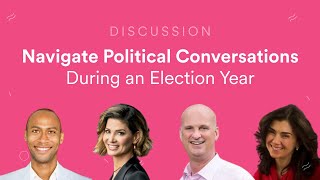 Navigate Political Conversations During an Election Year