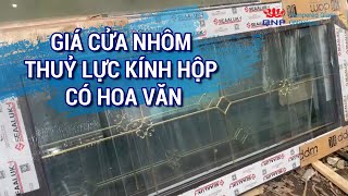 Giá Cửa Nhôm Thuỷ Lực Kính Hộp Có Hoa Văn | 0961636562