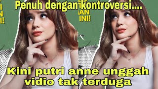 Penuh dengan kontroversi...kini putri anne unggah vidio tak terduga