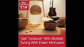 349: Get "Unstuck" With Biofield Tuning