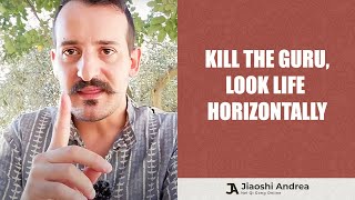 Kill The Guru: Look Life Horizontally