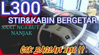 Penyebab l300 BERGETAR di bagian SETIR dan KABIN saat KECEPATAN TINGGI