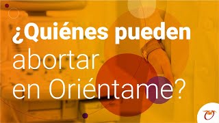 ¿Quiénes pueden abortar en Oriéntame?