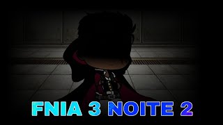 FNIA 3 NOITE 2 (desculpe a demora;-;)