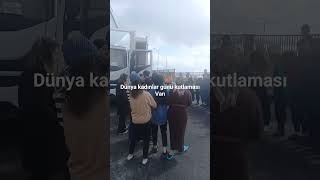 Van'da Kadınlar Gününü kutlayan işçi kardeşlerimiz