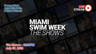 July 07 - 10:00 PM  - Live from Miami Swim Week® 2023 - The Shows | Exclusively by FashionStockTV