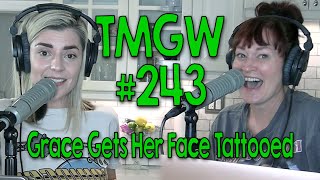 TMGW #243: Grace Gets Her Face Tattooed