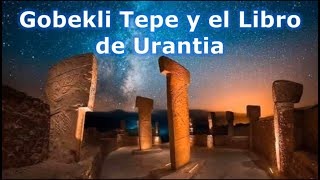 “ Göbekli Tepe y El Libro de Urantia “