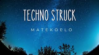 TECHNO STRUCK - Matekoelo