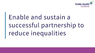 Enable and sustain a successful partnership to reduce inequalities