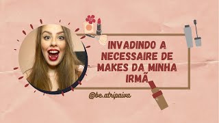 INVADINDO A NECESSAIRE DE MAKES DA MINHA IRMÃ | Beatriz Paiva