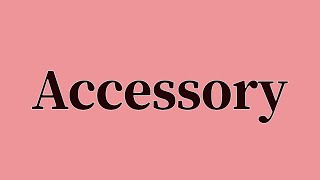 Accessory Pronunciation and Meaning