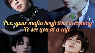 Pov:- your Mafia boyfriend is coming to see you at a cafe