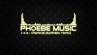 V O E - Chemical (SYNTHETIC Remix) | DnB | Phoebe Music