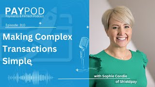 Making Complex Transactions Simple with Sophie Condie of Shieldpay