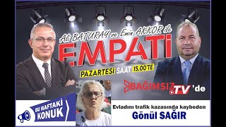 EMPATİ'NİN KONUĞU; GÖNÜL SAĞIR - EVLADINI TRAFİK KAZASINDA KAYBEDEN