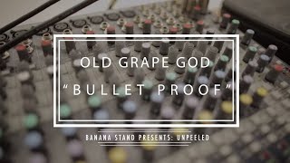 Unpeeled: Old Grape God - “Bullet Proof”