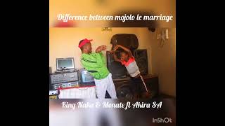 king Naka & Monate ft Akira SA  Difference between Mojolo le Marriage